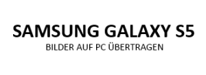 Samsung Galaxy S5 Bilder/Videos auf PC übertragen – so geht’s - App Blog