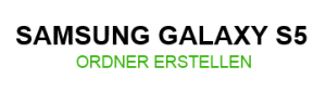 Samsung Galaxy S5 Ordner erstellen