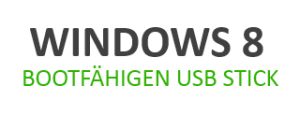 Bootfähigen USB Stick unter Windows 8 erstellen