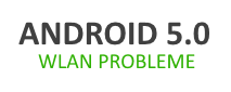 Android 5.0 WLAN Probleme seit Update, was tun?